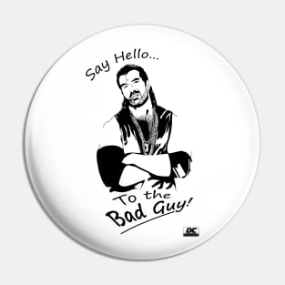 Say hello to the Bad Guy! Pin