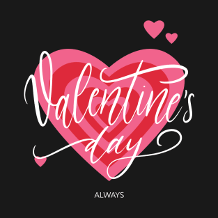 Valentines day always T-Shirt