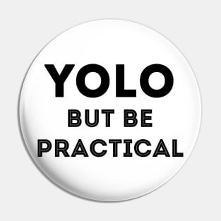 YOLO But Be Practical Pin