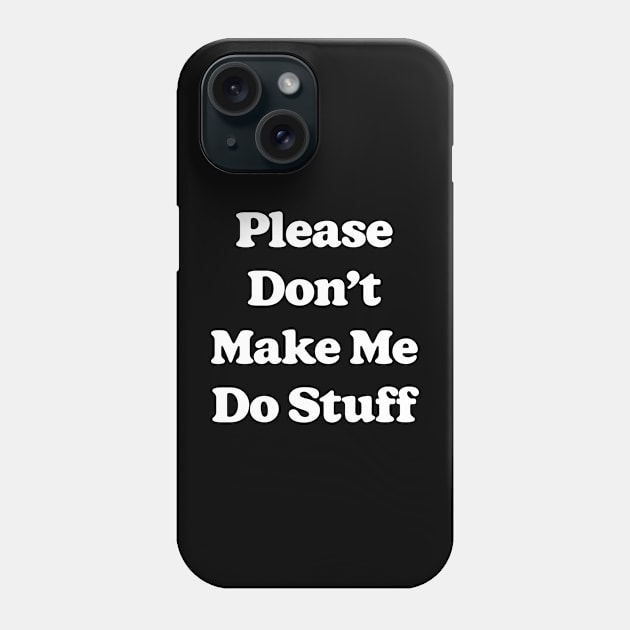 Please Don't Make Me Do Stuff For Lazy Teenagers Funny Phone Case by MadeByBono