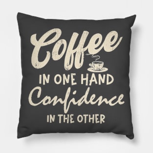 Coffee in one hand Confidence in other Coffee Lover Women Pillow