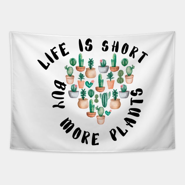 Life is Short Buy More Plants - Funny plant Lover Quote Tapestry by Grun illustration 