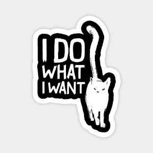 Funny cat I do what I want with my cat funny gift Magnet