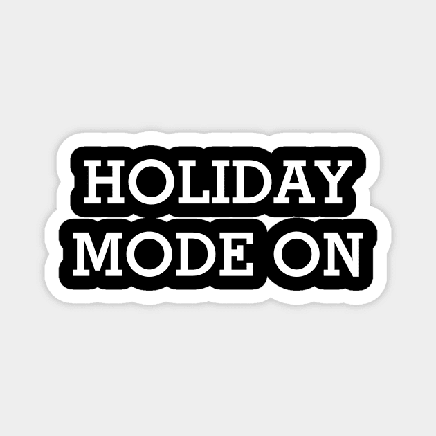 HOLIDAY MODE ON White Typography Magnet by DailyQuote