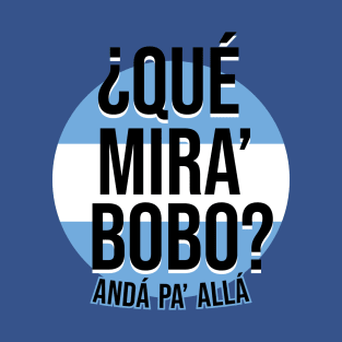 Messi - Qué mira bobo? Andá pa allá - Lionel Messi shirt meme v3 T-Shirt