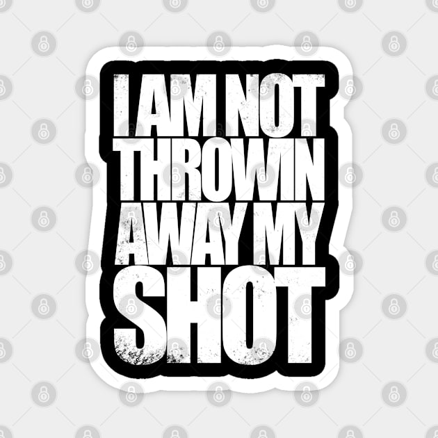 Not Throwin Away My Shot Magnet by stateements