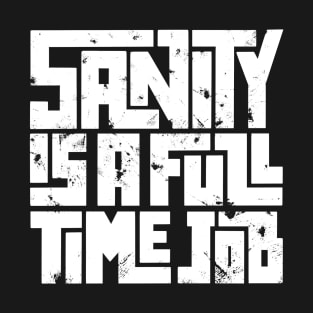 Sanity is a full time job T-Shirt