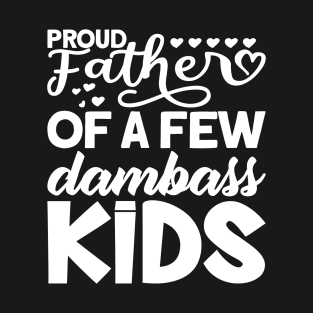 Proud Father Of A Few Dambass Kids Fathers Day T-Shirt