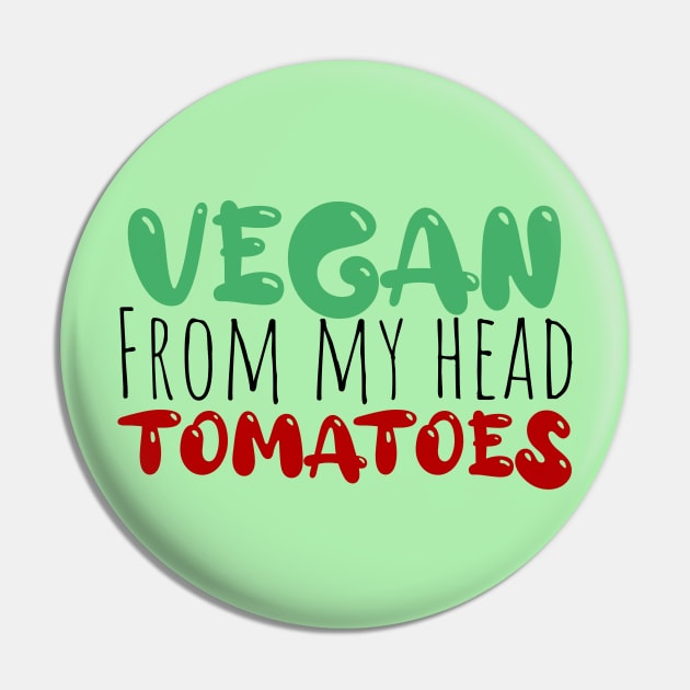 vegan from my head tomatoes funny saying Pin by Storfa101