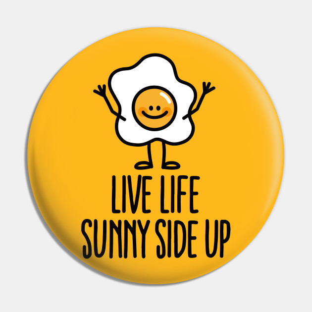 Live life sunny side up - Yolk - Pin | TeePublic