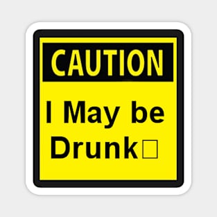 Caution I may be drunk Magnet