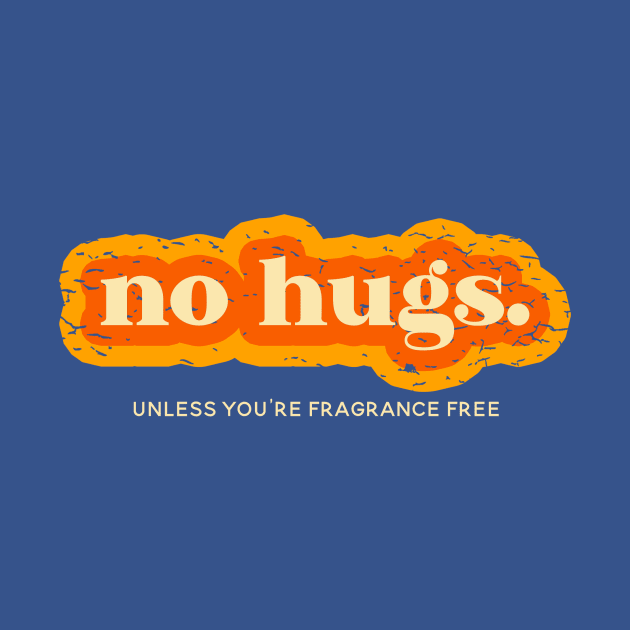 No Hugs Unless You're Fragrance Free by CraftApple