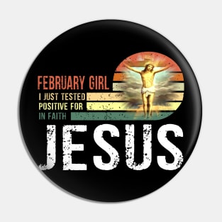 February Girl I Just Tested Positive for in Faith Jesus Lover Pin