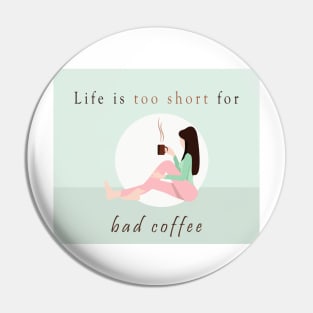 Life is too short for bad coffee Pin