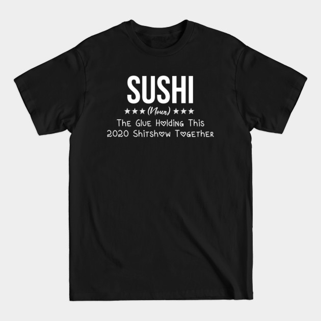 Discover sushi the glue holding this 2020 shitshow together sushi lovers - sushi gift - sushi's day christmas vintage retro - Sushi Lovers Gift - T-Shirt