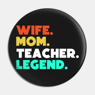 Wife.Mom.Teacher.Legend. Pin