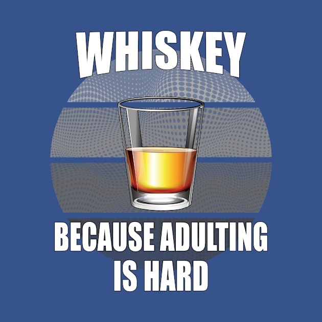 Whiskey because adulting is hard by Carrie T Designs