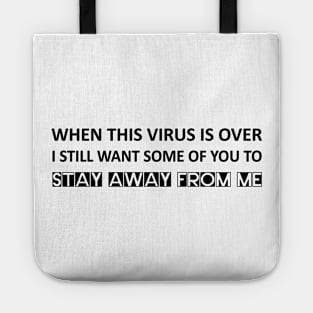 When this virus is over I still want some of you to stay away from me Tote