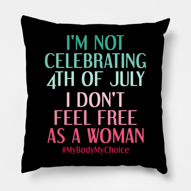 My Body My Choice Feminist Patriotic 4th Of July Funny Feminism Quote Pillow by drag is art