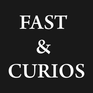 Fast And The Curious Funny T-Shirt