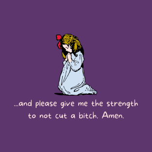 Funny Vintage "...And Please Give Me The Strength To Not Cut A B*tch. Amen." Religious Parody T-Shirt