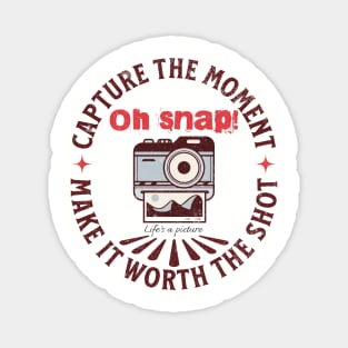 Oh Snap! Life’s a picture. Magnet