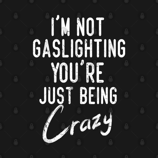 Gaslight Gaslighting Is Not Real You Are Crazy Distressed by missalona