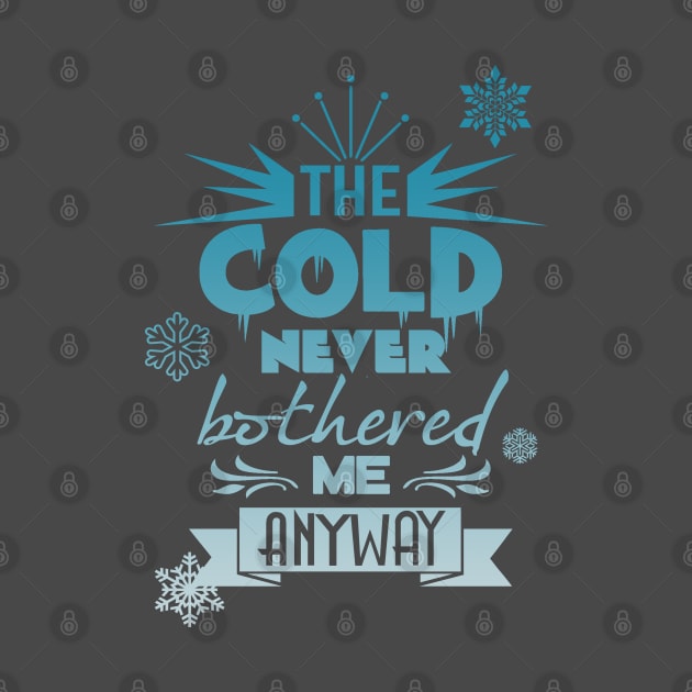 The cold never bothered me anyway by T-shirt Factory