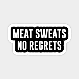 Meat Sweats No Regrets Magnet