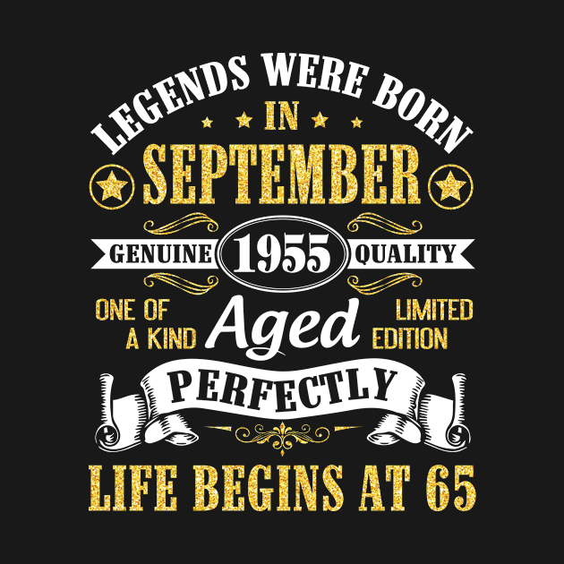 Legends Were Born In September 1955 Genuine Quality Aged Perfectly Life Begins At 65 Years Old by Cowan79