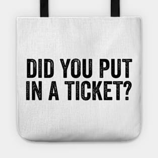 Did you put in a ticket Shirt. Perfect cute and funny gift for project manager, technology developers, friend at worGifts for Friendsk Tote