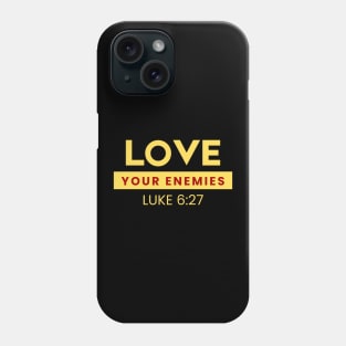 Love Your Enemies | Christian Saying Phone Case