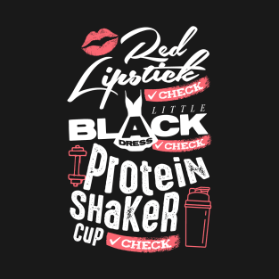 Red Lipstick, Little Black Dress, Protein Shaker: Check. (Darker Design) T-Shirt