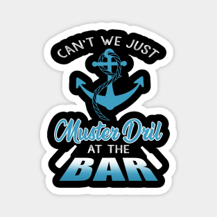 Can't We Just Muster Drill At The Bar T-Shirt Funny Boating Magnet