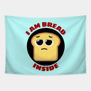 I Am Bread Inside | Bread Pun Tapestry