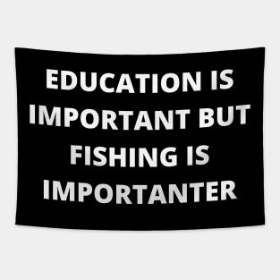 Education is important, but fishing is importanter Tapestry