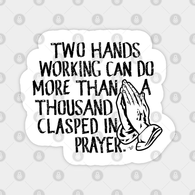 "Working vs. Praying" by Tai's Tees Magnet by TaizTeez
