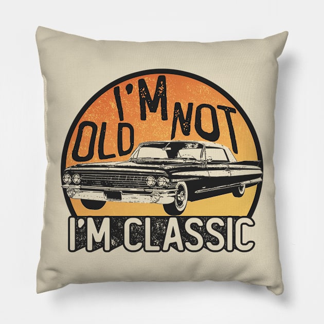 I'm Not Old I'm Classic Pillow by RadRetro