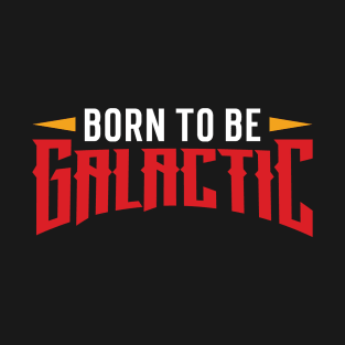 Born to be galactic T-Shirt