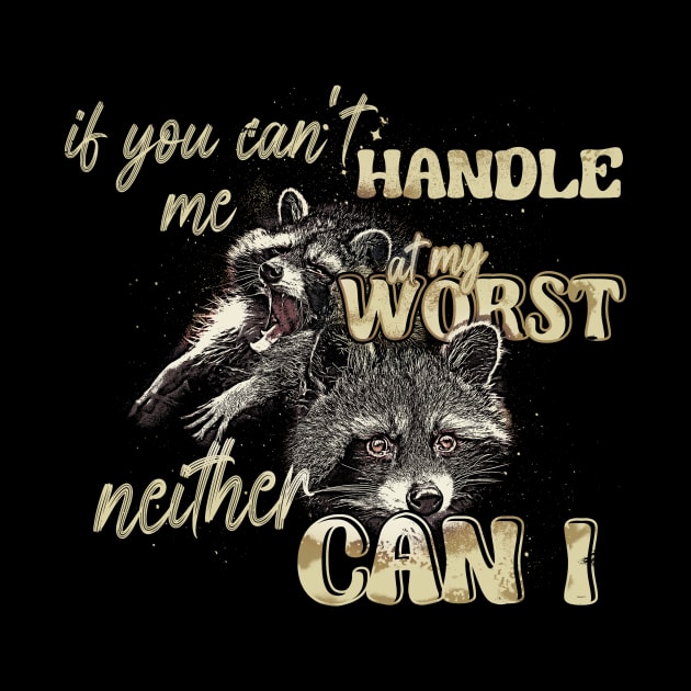 If You Can't Handle Me At My Worst Neither Can I by Thread Magic Studio