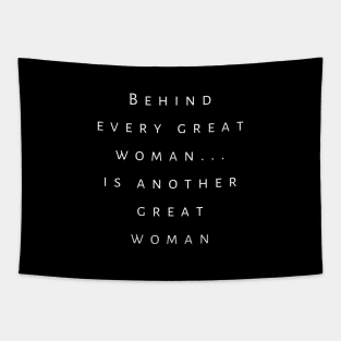 Feminist Saying Behind Every Great Woman Is Another Great Woman Tapestry