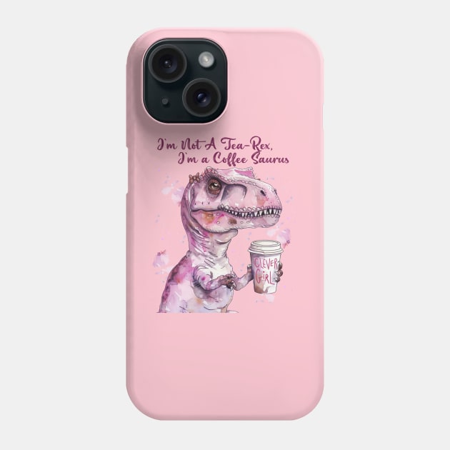 I'm Not A Tea-Rex I'm A Coffee saurus Phone Case by celestewilliey