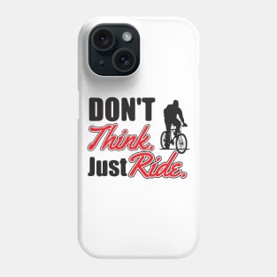 Don't think. Just ride Phone Case