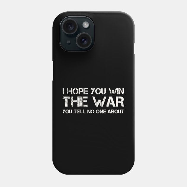 I Hope You Win The War You Tell No One About Phone Case by Teessential