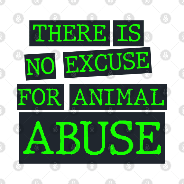 there is no excuse for animal abuse by psninetynine