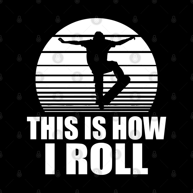 Skateboarder - This is how I roll w by KC Happy Shop