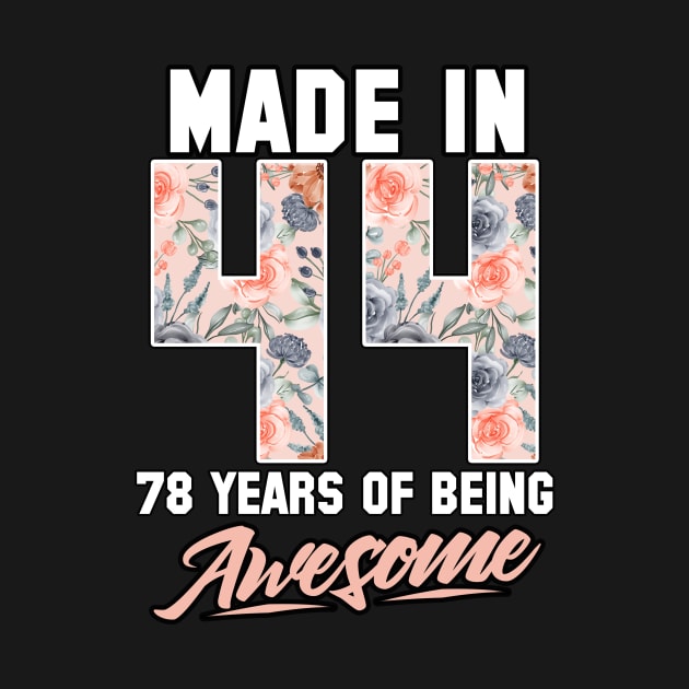 Made in 1944 78 years of being awesome 78th Birthday Flowers by FunnyUSATees