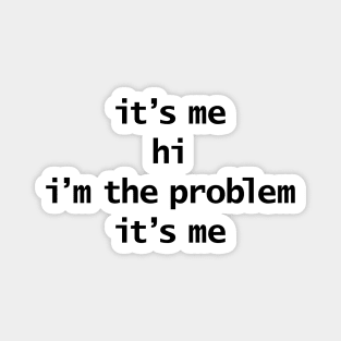 Its Me Hi Im The Problem Its Me Funny Quotes Magnet