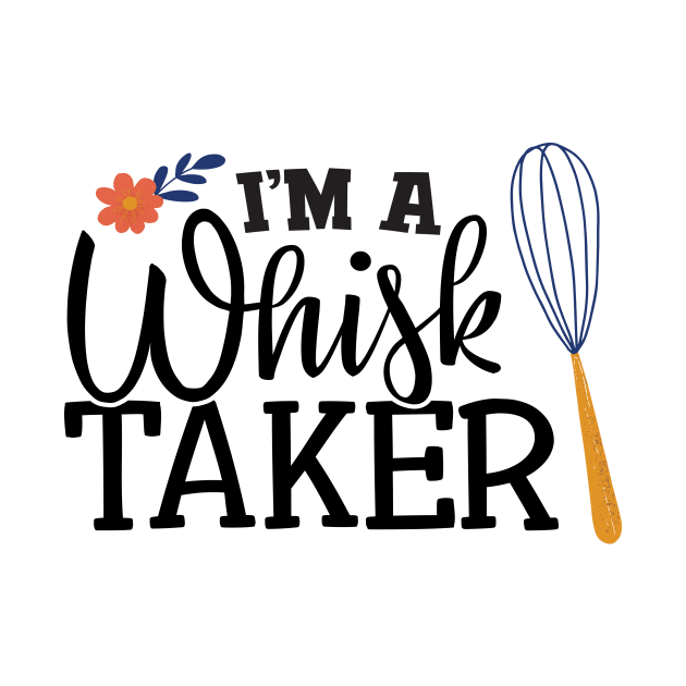 I'm a whisk taker by Dear Fawn Studio