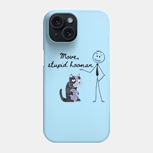 Move, Stupid Hooman Phone Case